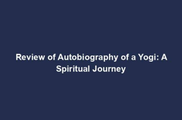 Review of Autobiography of a Yogi: A Spiritual Journey