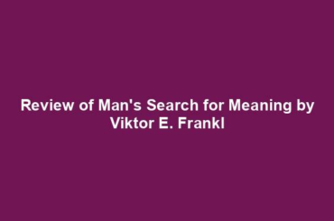 Review of Man's Search for Meaning by Viktor E. Frankl