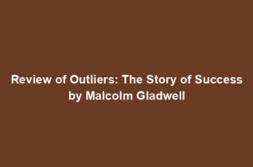 Review of Outliers: The Story of Success by Malcolm Gladwell