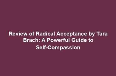 Review of Radical Acceptance by Tara Brach: A Powerful Guide to Self-Compassion