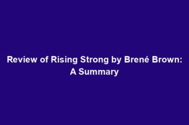 Review of Rising Strong by Brené Brown: A Summary