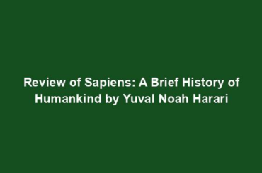 Review of Sapiens: A Brief History of Humankind by Yuval Noah Harari