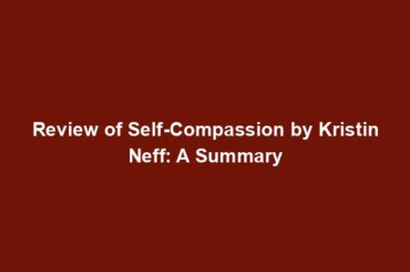 Review of Self-Compassion by Kristin Neff: A Summary