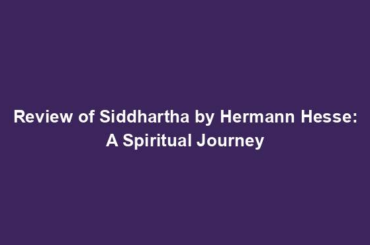 Review of Siddhartha by Hermann Hesse: A Spiritual Journey