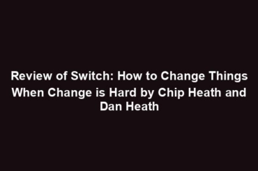 Review of Switch: How to Change Things When Change is Hard by Chip Heath and Dan Heath