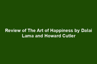 Review of The Art of Happiness by Dalai Lama and Howard Cutler