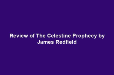 Review of The Celestine Prophecy by James Redfield