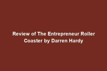 Review of The Entrepreneur Roller Coaster by Darren Hardy