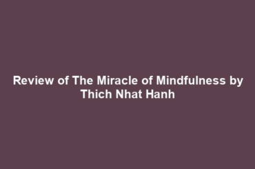 Review of The Miracle of Mindfulness by Thich Nhat Hanh