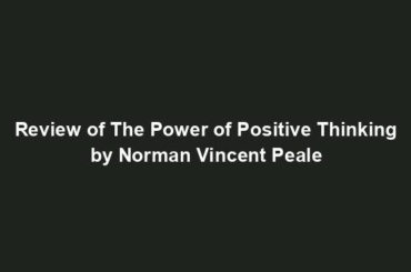 Review of The Power of Positive Thinking by Norman Vincent Peale