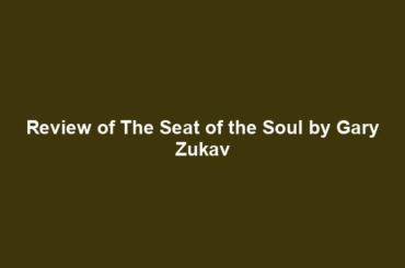 Review of The Seat of the Soul by Gary Zukav