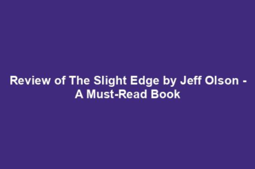 Review of The Slight Edge by Jeff Olson - A Must-Read Book