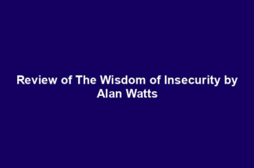 Review of The Wisdom of Insecurity by Alan Watts