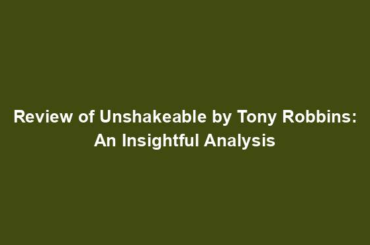 Review of Unshakeable by Tony Robbins: An Insightful Analysis