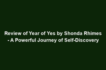 Review of Year of Yes by Shonda Rhimes - A Powerful Journey of Self-Discovery