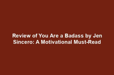 Review of You Are a Badass by Jen Sincero: A Motivational Must-Read