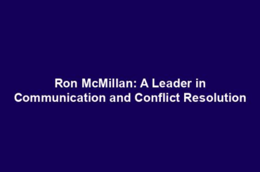 Ron McMillan: A Leader in Communication and Conflict Resolution