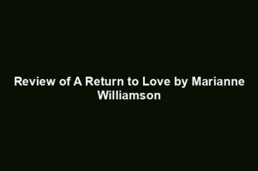 Review of A Return to Love by Marianne Williamson