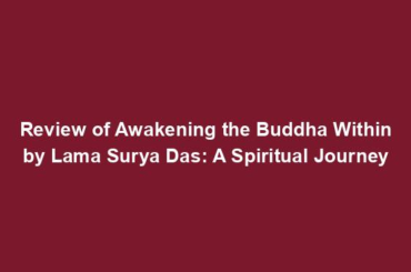 Review of Awakening the Buddha Within by Lama Surya Das: A Spiritual Journey