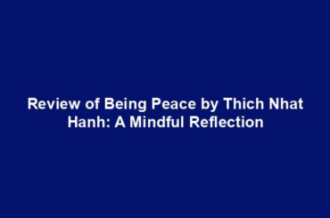 Review of Being Peace by Thich Nhat Hanh: A Mindful Reflection