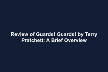 Review of Guards! Guards! by Terry Pratchett: A Brief Overview