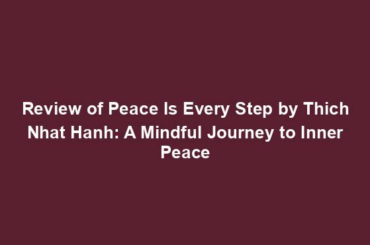 Review of Peace Is Every Step by Thich Nhat Hanh: A Mindful Journey to Inner Peace