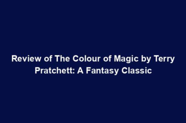 Review of The Colour of Magic by Terry Pratchett: A Fantasy Classic