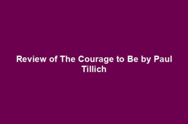 Review of The Courage to Be by Paul Tillich