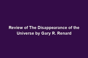 Review of The Disappearance of the Universe by Gary R. Renard