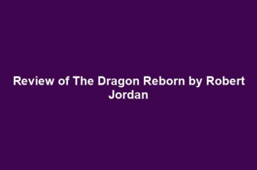 Review of The Dragon Reborn by Robert Jordan