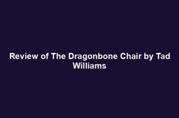 Review of The Dragonbone Chair by Tad Williams