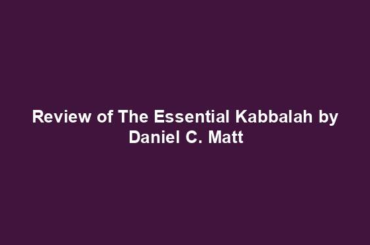 Review of The Essential Kabbalah by Daniel C. Matt