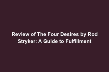 Review of The Four Desires by Rod Stryker: A Guide to Fulfillment