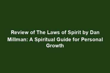 Review of The Laws of Spirit by Dan Millman: A Spiritual Guide for Personal Growth