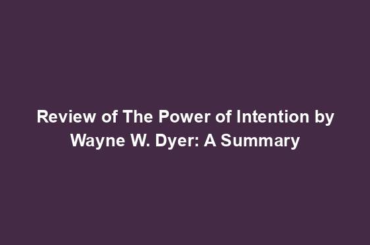 Review of The Power of Intention by Wayne W. Dyer: A Summary