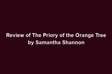 Review of The Priory of the Orange Tree by Samantha Shannon