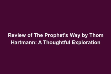 Review of The Prophet's Way by Thom Hartmann: A Thoughtful Exploration