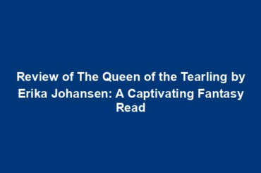 Review of The Queen of the Tearling by Erika Johansen: A Captivating Fantasy Read