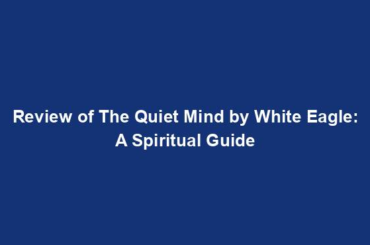 Review of The Quiet Mind by White Eagle: A Spiritual Guide