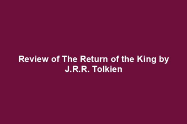 Review of The Return of the King by J.R.R. Tolkien