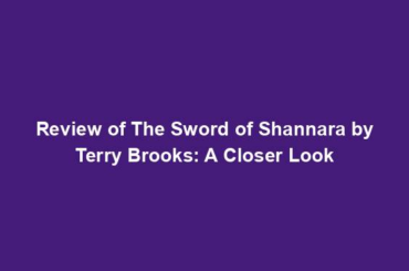 Review of The Sword of Shannara by Terry Brooks: A Closer Look