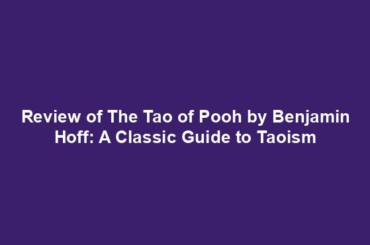 Review of The Tao of Pooh by Benjamin Hoff: A Classic Guide to Taoism