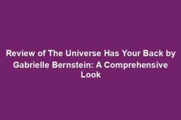 Review of The Universe Has Your Back by Gabrielle Bernstein: A Comprehensive Look