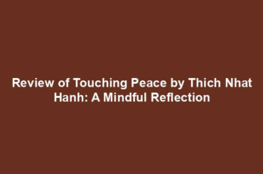 Review of Touching Peace by Thich Nhat Hanh: A Mindful Reflection