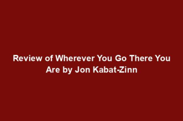 Review of Wherever You Go There You Are by Jon Kabat-Zinn